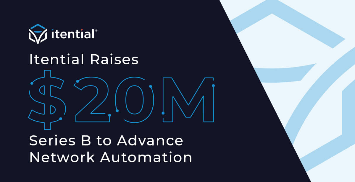 Announcing Itential’s $20M Series B Funding to Advance Network Automation for the Enterprise