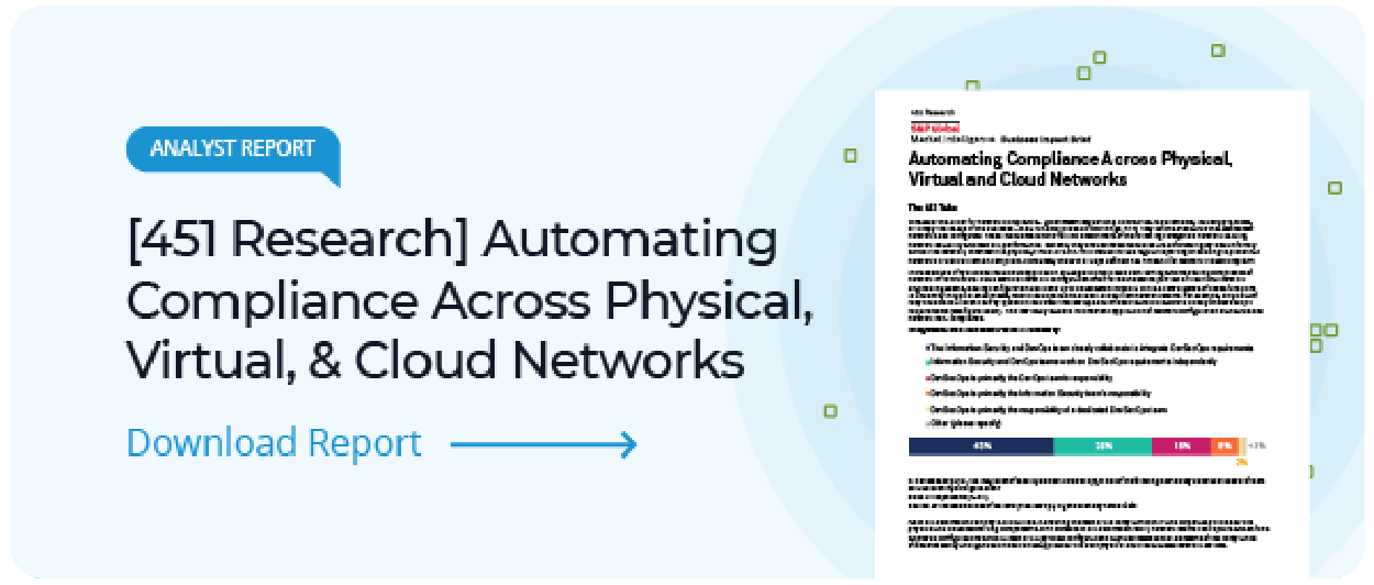 download a 451 research report on Automating network configuration and compliance Across Physical, Virtual, & Cloud Networks