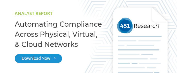 download an analyst report from 451 research: automating compliance across physical, virtual, and cloud networks