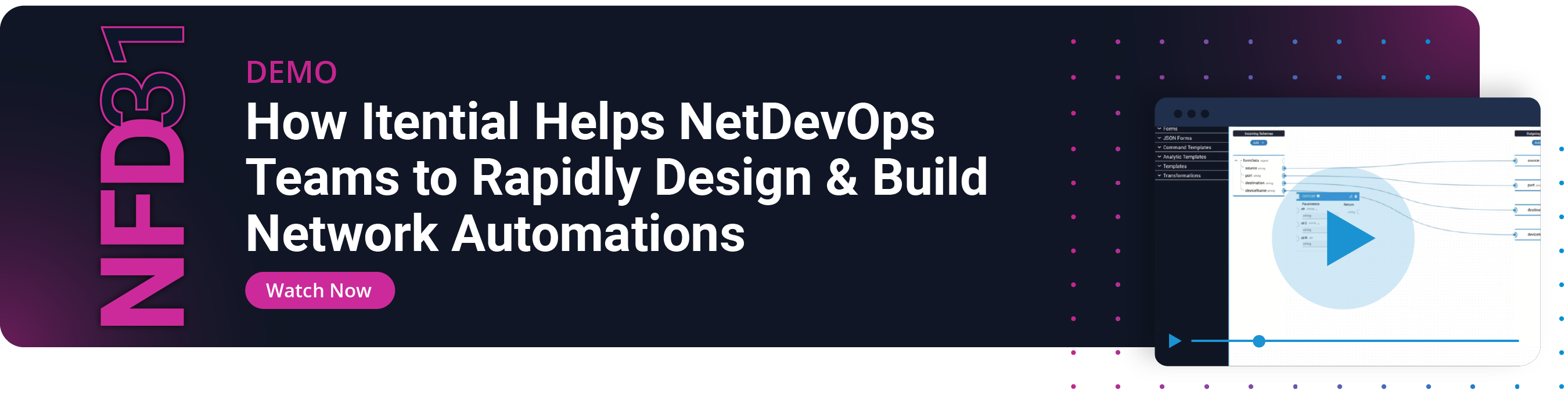 NFD 31: How Itential Helps NetDevOps Teams to Rapidly Design & Build Network Automations Watch Now >