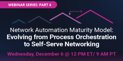 Network Automation Maturity: Evolving from Process Orchestration to Self-Serve Networking