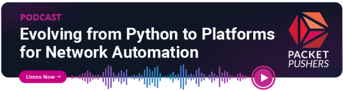 Packet Pushers: Evolving From Python to Platforms for Network Automation