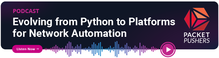 Packet Pushers: Evolving From Python to Platforms for Network Automation