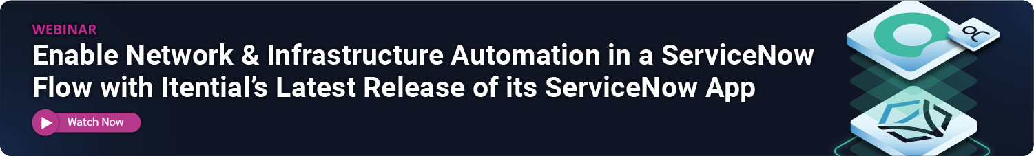 Enable Network & Infrastructure Automation in a ServiceNow Flow with Itential’s Latest Release of its ServiceNow App