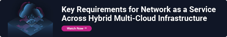 Key Requirements for Network as a Service Across Hybrid Multi-Cloud Infrastructure