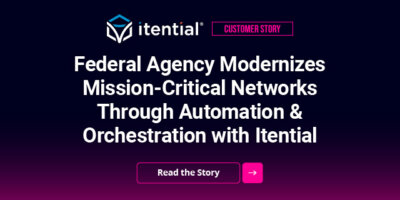 Federal Agency Modernizes Mission-Critical Networks Through Automation & Orchestration with Itential