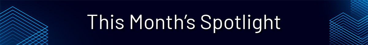 Monthly Newsletter-for LI Newsletter_Spotlight This Month's Spotlight