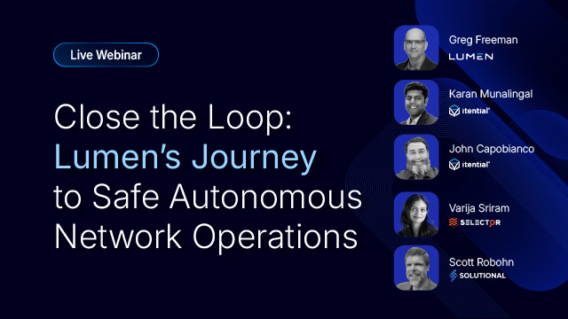 Live webinar &lsquo;Close the Loop: Lumen&rsquo;s Journey to Safe Autonomous Network Operations,&rsquo; taking place February 25, 2026 at 12:00 PM ET, highlighting expert speakers from Lumen, Itential, Selector, and Solutional discussing autonomous networking, AI governance, and operational safety.