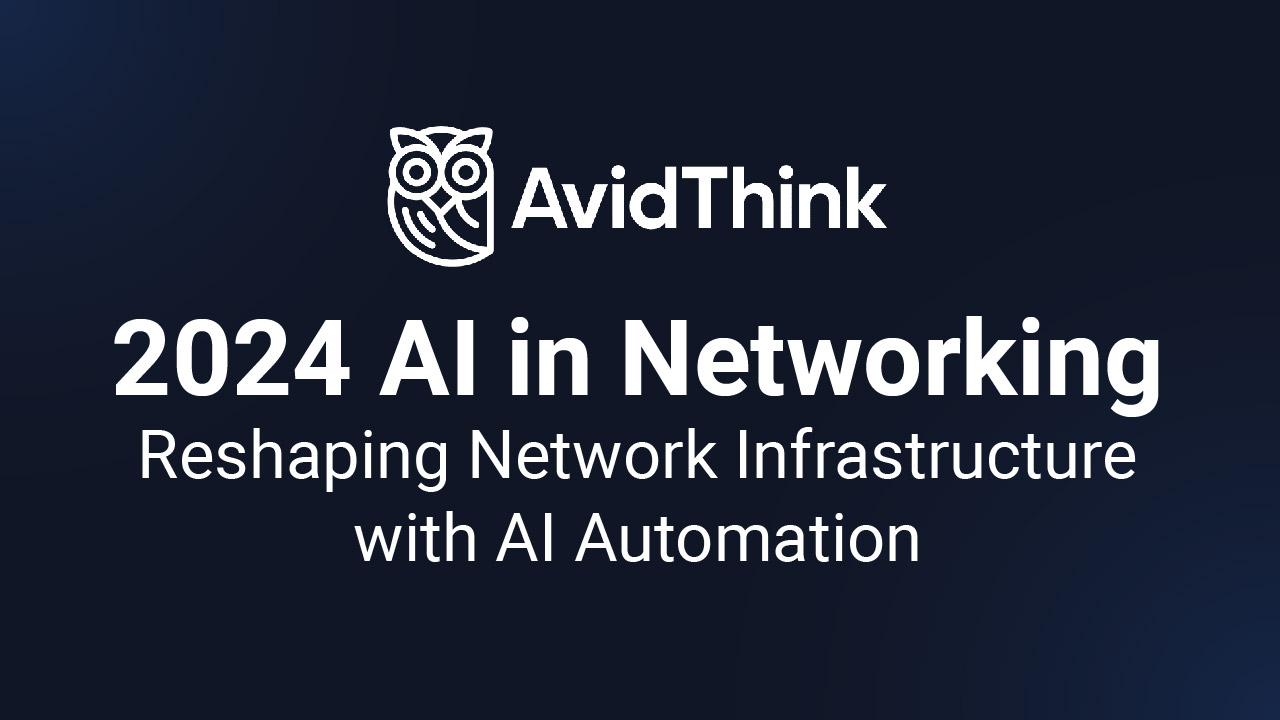 AvidThink: 2024 AI in Networking - Reshaping Network Infrastructure ...